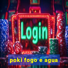 poki fogo e agua